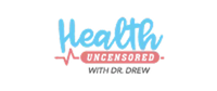 Health UNCENSORED WITH DR. DREW